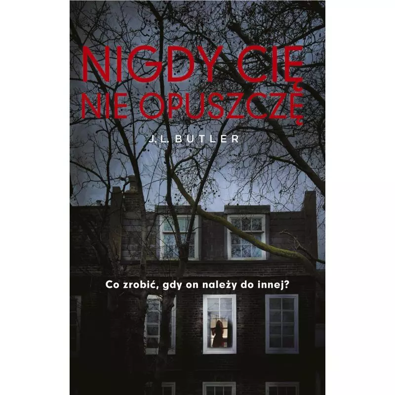 NIGDY CIĘ NIE OPUSZCZĘ. CO ZROBIĆ, GDY ON NALEŻY DO INNEJ? J.L. Butler - Edipresse