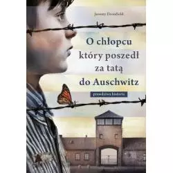 O CHŁOPCU KTÓRY POSZEDŁ ZA TATĄ DO AUSCHWITZ Jeremy Dronfield - Znak