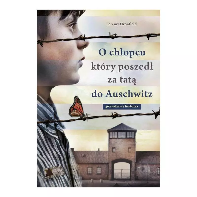 O CHŁOPCU KTÓRY POSZEDŁ ZA TATĄ DO AUSCHWITZ Jeremy Dronfield - Znak