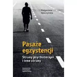 PASAŻE EGZYSTENCJI STRONY PSYCHOTERAPII I INNE STRONY Małgorzata Opoczyńska - Wydawnictwo Uniwersytetu Jagiellońskiego