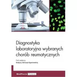 DIAGNOSTYKA LABORATORYJNA WYBRANYCH CHORÓB REUMATYCZNYCH Grażyna Odrowąż-Sypniewska - MedPharm Polska