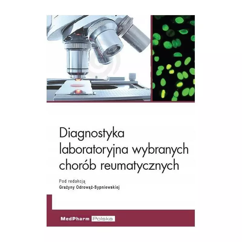 DIAGNOSTYKA LABORATORYJNA WYBRANYCH CHORÓB REUMATYCZNYCH Grażyna Odrowąż-Sypniewska - MedPharm Polska