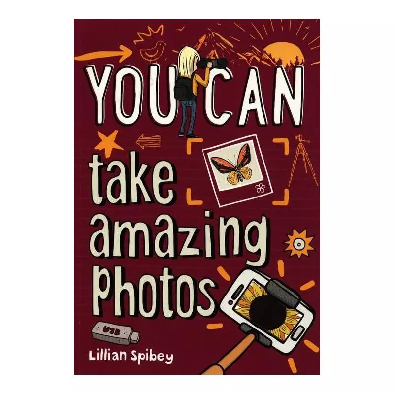 YOU CAN TAKE AMAZING PHOTOS Lillian Spibey - HarperCollins