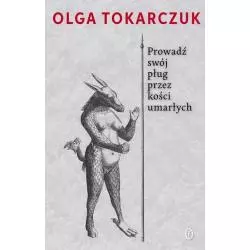 PROWADŹ SWÓJ PŁUG PRZEZ KOŚCI UMARŁYCH Olga Tokarczuk - Wydawnictwo Literackie