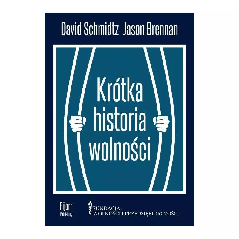 KRÓTKA HISTORIA WOLNOŚCI David Schmidtz, Jason Brennan - Fijorr Publishing