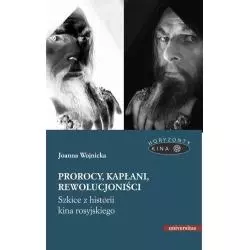 PROROCY, KAPŁANI, REWOLUCJONIŚCI. SZKICE Z HISTORII KINA ROSYJSKIEGO Joanna Wojnicka - Universitas