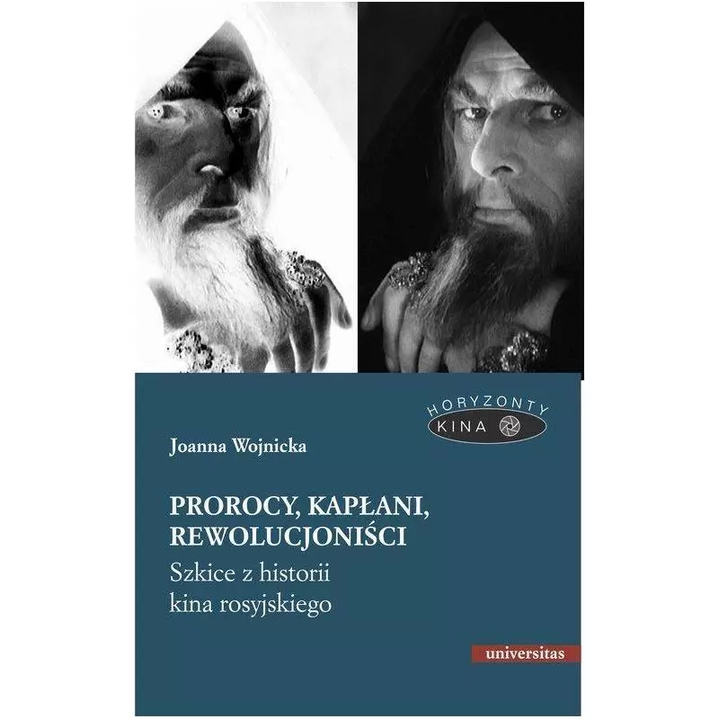 PROROCY, KAPŁANI, REWOLUCJONIŚCI. SZKICE Z HISTORII KINA ROSYJSKIEGO Joanna Wojnicka - Universitas