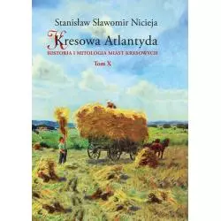 KRESOWA ATLANTYDA 10 HISTORIA I MITOLOGIA MIAST KRESOWYCH Stanisław Sławomir Nicieja - Wydawnictwo MS