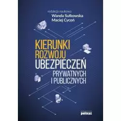 KIERUNKI ROZWOJU UBEZPIECZEŃ PRYWATNYCH I PUBLICZNYCH Wanda Sułkowska, Maciej Cycoń - Poltext