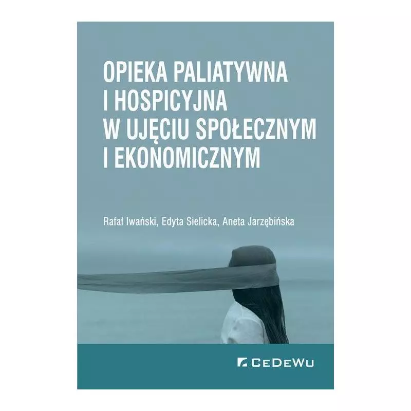 OPIEKA PALIATYWNA I HOSPICYJNA W UJĘCIU SPOŁECZNYM I EKONOMICZNYM Rafał Iwański - CEDEWU