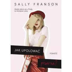 JAK UPOLOWAĆ PISARZA? Sally Franson - Znak