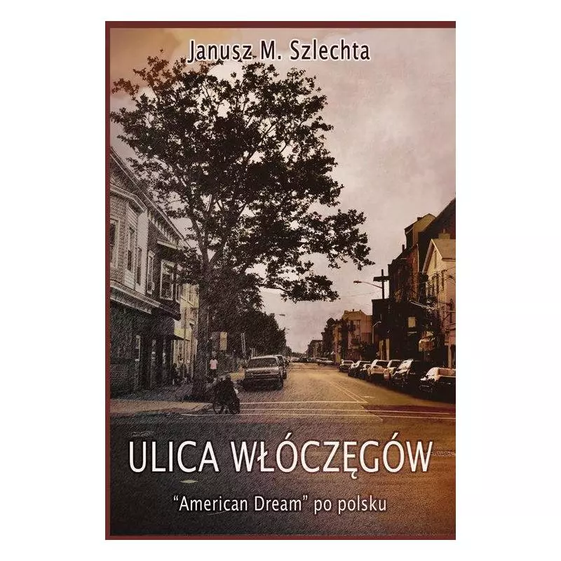 ULICA WŁÓCZĘGÓW AMERICAN DREAM PO POLSKU Janusz M. Szlechta - Fabuła Fraza