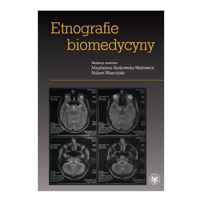 ETNOGRAFIE BIOMEDYCYNY Magdalena Radkowska-Walkowicz, Hubert Wierciński - Wydawnictwa Uniwersytetu Warszawskiego