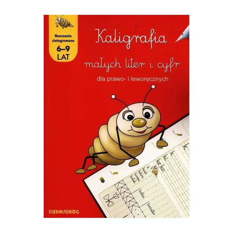KALIGRAFIA MAŁYCH LITER I CYFR DLA PRAWO- I LEWORĘCZNYCH 6-9 LAT - Siedmioróg KALIGRAFIA MAŁYCH LITER I CYFR DLA PRAWO- I LEWORĘCZNYCH 6-9 LAT - Siedmioróg