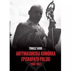 ANTYMASOŃSKA KOMÓRKA EPISKOPATU POLSKI (1946-1952) Tomasz Krok - LTW