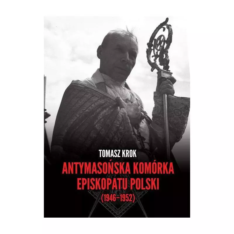 ANTYMASOŃSKA KOMÓRKA EPISKOPATU POLSKI (1946-1952) Tomasz Krok - LTW