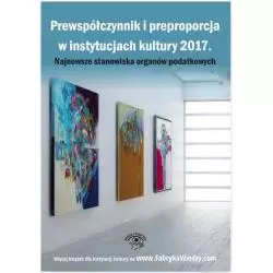 PREWSPÓŁCZYNNIK I PREPROPORCJA W INSTYTUCJACH KULTURY 2017 NAJNOWSZE STANOWISKA ORGANÓW PODATKOWYCH - Wiedza i Praktyka