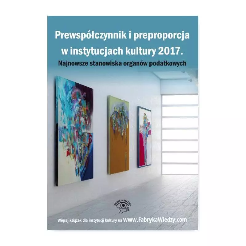 PREWSPÓŁCZYNNIK I PREPROPORCJA W INSTYTUCJACH KULTURY 2017 NAJNOWSZE STANOWISKA ORGANÓW PODATKOWYCH - Wiedza i Praktyka