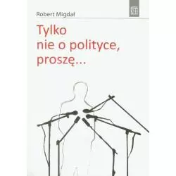 TYLKO NIE O POLITYCE, PROSZĘ... Robert Migdał - Atut