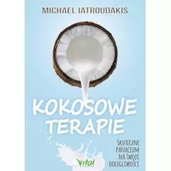 KOKOSOWE TERAPIE SKUTECZNE PANACEUM NA TWOJE DOLEGLIWOŚCI Michael Latroudakis - Vital