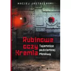 RUBINOWE OCZY KREMLA TAJEMNICE PODZIEMNEJ MOSKWY Maciej Jastrzębski - Editio