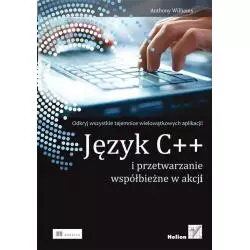 JĘZYK C++ I PRZETWARZANIE WSPÓŁBIEŻNE W AKCJI Anthony Williams - Helion