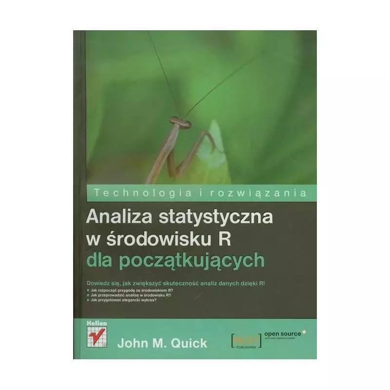 ANALIZA STATYSTYCZNA W ŚRODOWISKU R DLA POCZĄTKUJĄCYCH John M. Quick - Helion ANALIZA STATYSTYCZNA W ŚRODOWISKU R DLA POCZĄTKUJĄCYCH John M. Quick - Helion