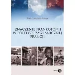 ZNACZENIE FRANKOFONII W POLITYCE ZAGRANICZNEJ FRANCJI Ewa Smutek-Rusek - Wydawnictwo Akademickie Dialog