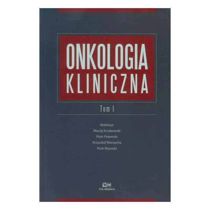 ONKOLOGIA KLINICZNA 1 Maciej Krzakowski, Piotr Potemski, Krzysztof Warzocha, Piotr Wysocki - Via Medica