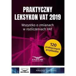 PRAKTYCZNY LEKSYKON VAT 2019 WSZYSTKO O ZMIANACH W ROZLICZENIACH VAT - Infor