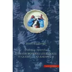 DIALOGI Z AMERYKĄ O FRANKOFOŃSKIEJ LITERATURZE W QUEBECU I NA KARAIBACH Józef Kwaterko - Universitas