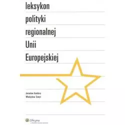 LEKSYKON POLITYKI REGIONALNEJ UNII EUROPEJSKIEJ Jarosław Kundera, Władysław Szmyt - Wolters Kluwer