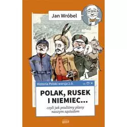 HISTORIA POLSKI 2.0: POLAK, RUSEK I NIEMIEC Jan Wróbel - Znak