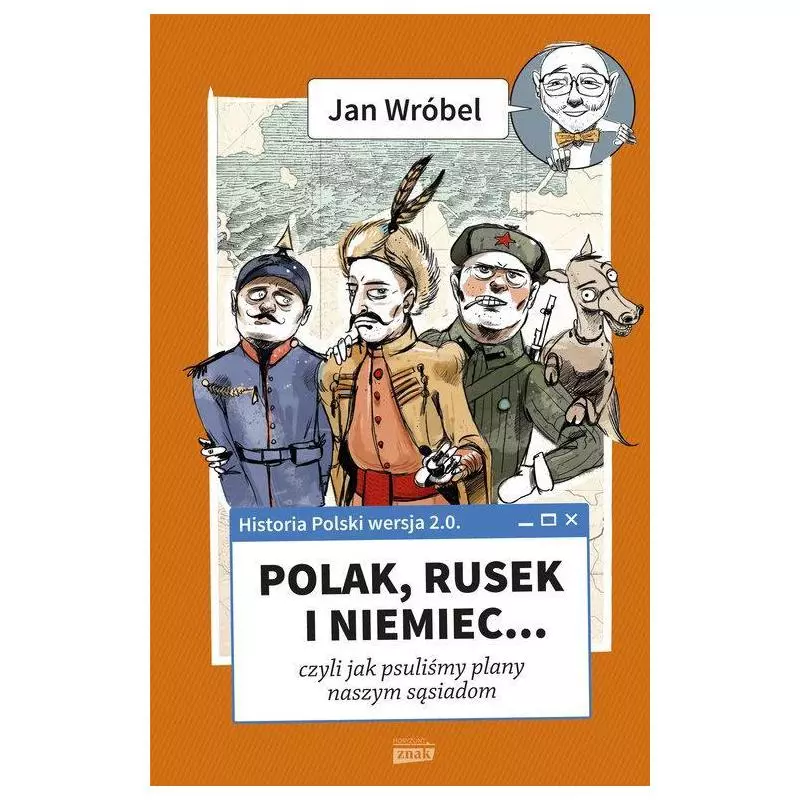 HISTORIA POLSKI 2.0: POLAK, RUSEK I NIEMIEC Jan Wróbel - Znak