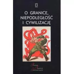 O GRANICE NIEPODLEGŁOŚĆ I CYWILIZACJĘ Jacek Kloczkowski - Ośrodek Myśli Politycznej