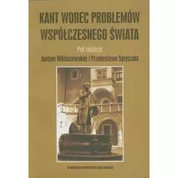 KANT WOBEC PROBLEMÓW WSPÓŁCZESNEGO ŚWIATA Justyna Miklaszewska, Przemysław Spryszak - Wydawnictwo Uniwersytetu Jagiello�...