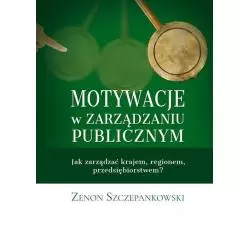 MOTYWACJE W ZARZĄDZANIU PUBLICZNYM Zenon Szczepankowski - Poligraf