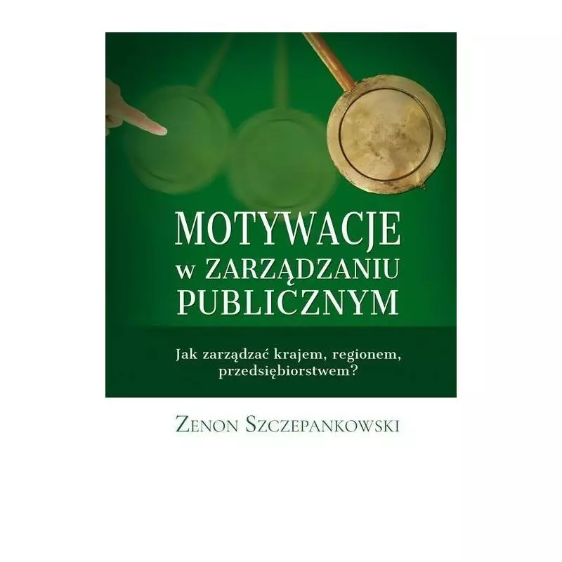 MOTYWACJE W ZARZĄDZANIU PUBLICZNYM Zenon Szczepankowski - Poligraf