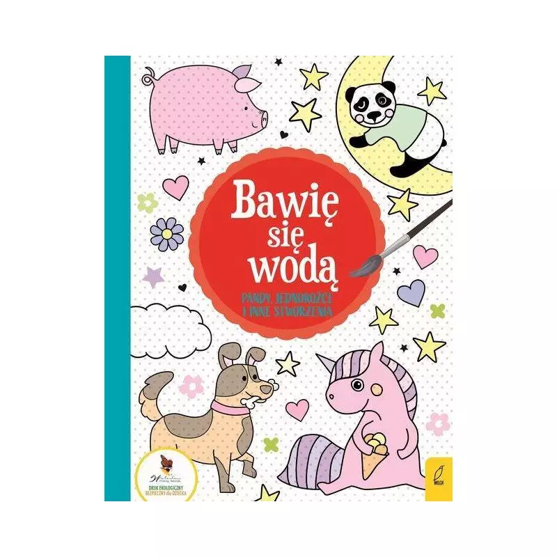 BAWIĘ SIĘ WODĄ PANDY, JEDNOROŻCE I INNE STWORZENIA - Wilga