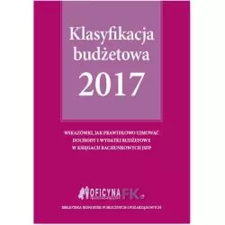 KLASYFIKACJA BUDŻETOWA 2017 Elżbieta Gaździk, Barbara Jarosz - Oficyna Prawa Polskiego