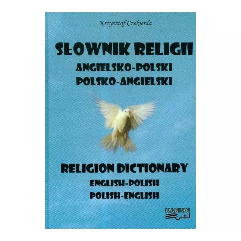 SŁOWNIK RELIGII ANGIELSKO POLSKI POLSKO-ANGIELSKI Krzysztof Czekierda - Kanion