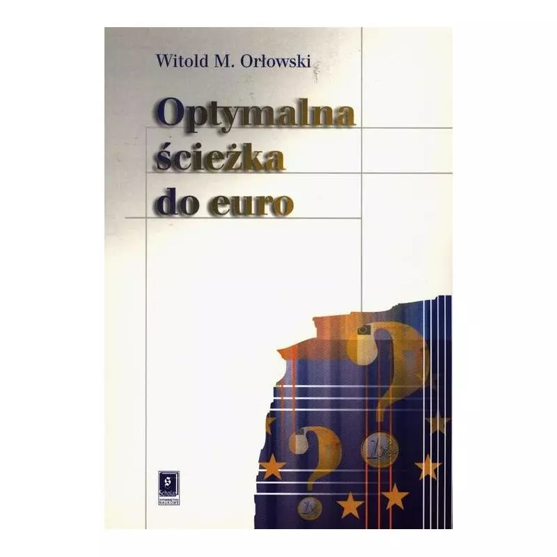 OPTYMALNA ŚCIEŻKA DO EURO Witold Orłowski - Scholar