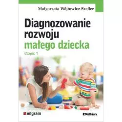 DIAGNOZOWANIE ROZWOJU MAŁEGO DZIECKA Małgorzata Wójtowicz-Szefler - Difin