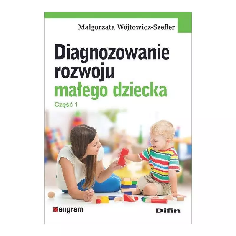 DIAGNOZOWANIE ROZWOJU MAŁEGO DZIECKA Małgorzata Wójtowicz-Szefler - Difin