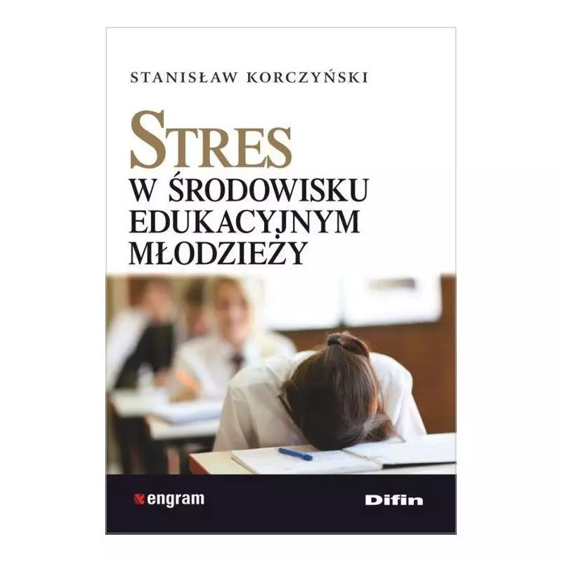 STRES W ŚRODOWISKU EDUKACYJNYM MŁODZIEŻY Stanisław Korczyński - Difin