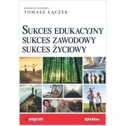 SUKCES EDUKACYJNY SUKCES ZAWODOWY SUKCES ŻYCIOWY Tomasz Łączek - Difin