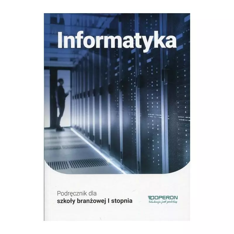 INFORMATYKA PODRĘCZNIK SZKOŁA BRANŻOWA I STOPNIA. Wojciech Hermanowski - Operon