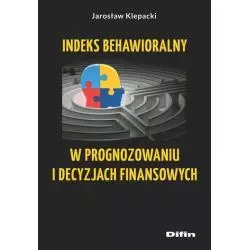 INDEKS BEHAWIORALNY W PROGNOZOWANIU I DECYZJACH FINANSOWYCH Jarosław Klepacki - Difin