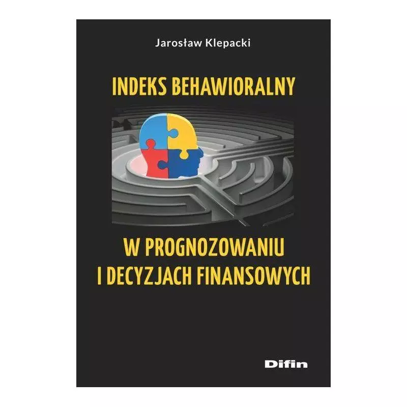 INDEKS BEHAWIORALNY W PROGNOZOWANIU I DECYZJACH FINANSOWYCH Jarosław Klepacki - Difin