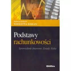 PODSTAWY RACHUNKOWOŚCI SPRAWOZDANIE FINANSOWE ZASADY ETYKA Wioletta Baran - Difin